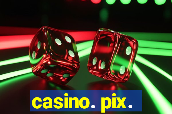 casino. pix.