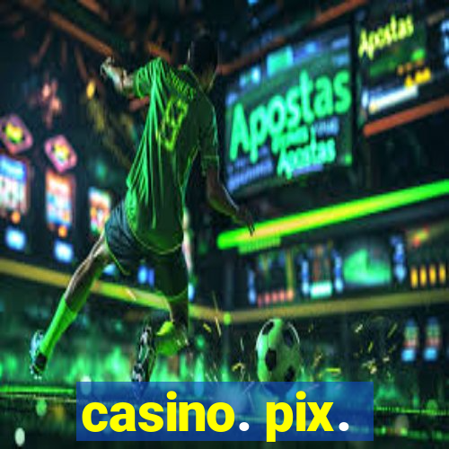 casino. pix.