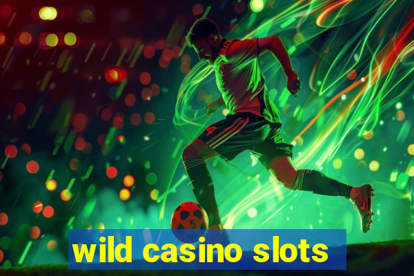 wild casino slots