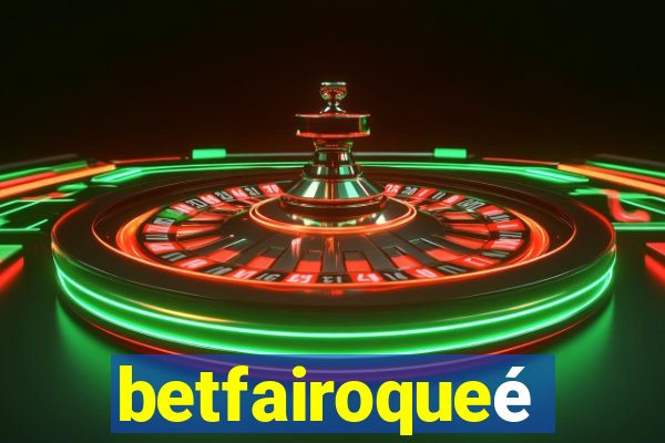 betfairoqueé