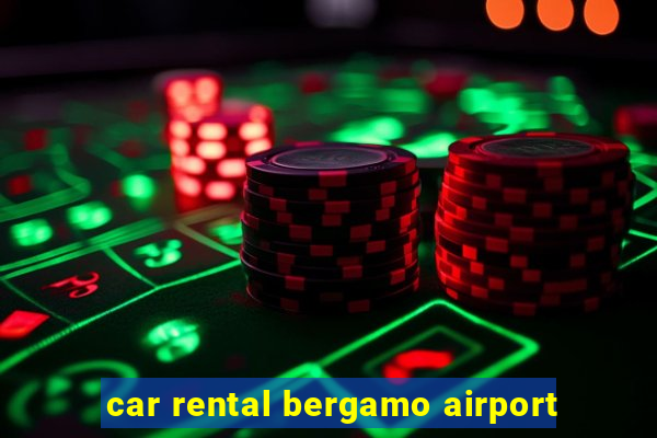 car rental bergamo airport