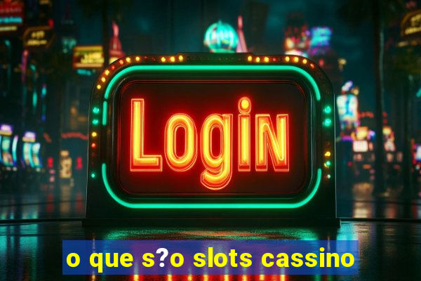 o que s?o slots cassino