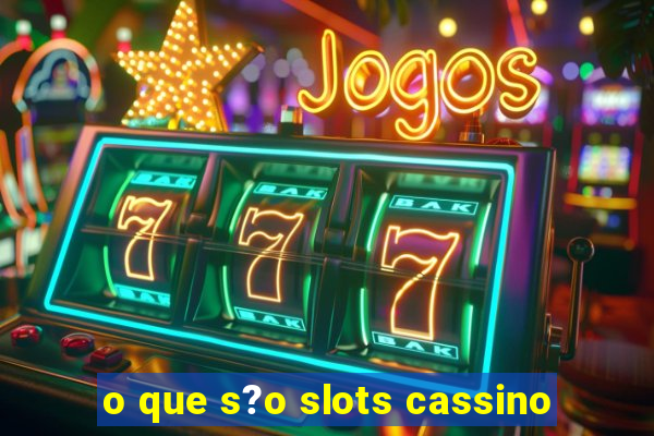 o que s?o slots cassino