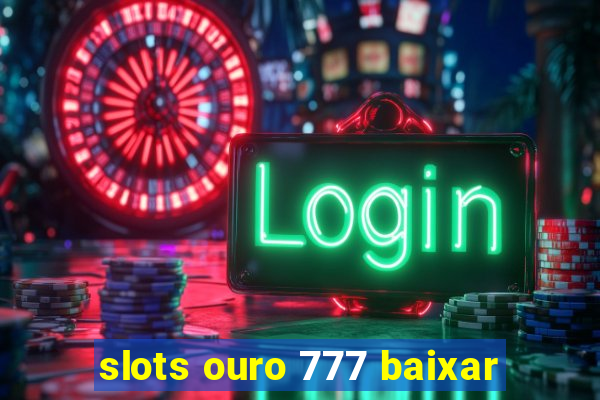 slots ouro 777 baixar