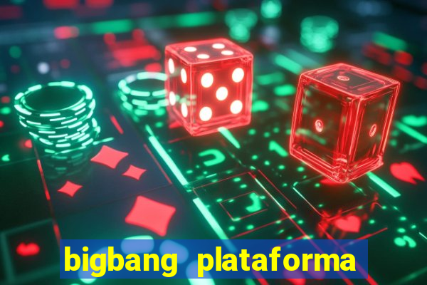 bigbang plataforma de jogos