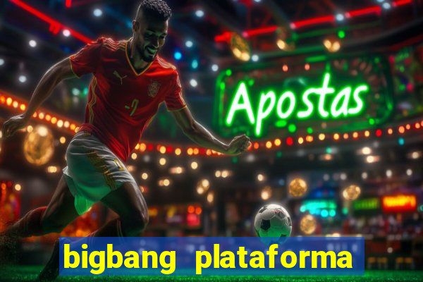 bigbang plataforma de jogos