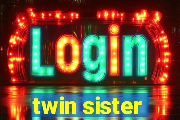 twin sister