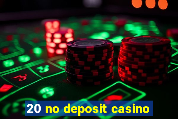 20 no deposit casino