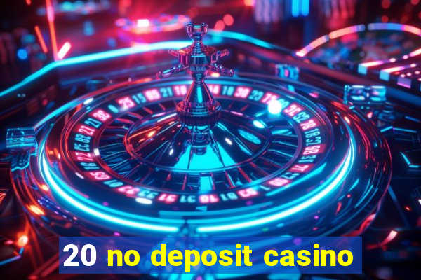 20 no deposit casino