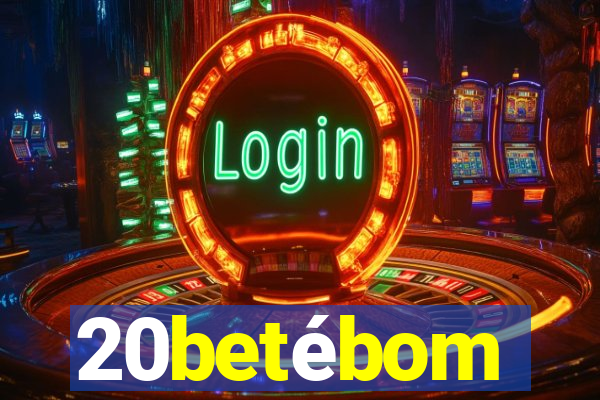 20betébom