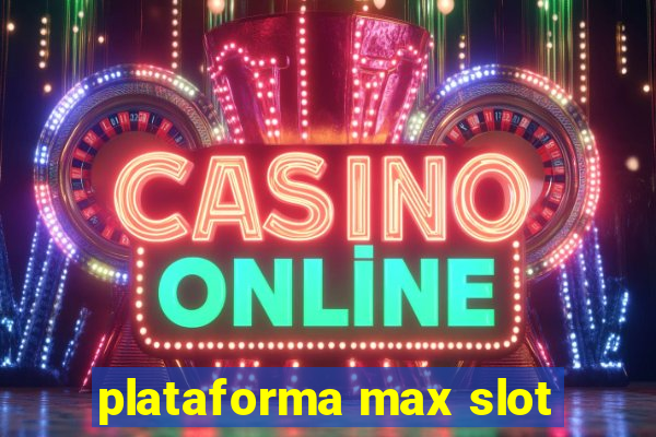 plataforma max slot