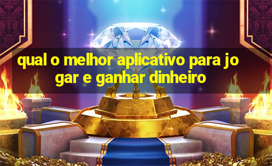 qual o melhor aplicativo para jogar e ganhar dinheiro