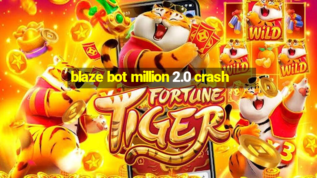 blaze bot million 2.0 crash