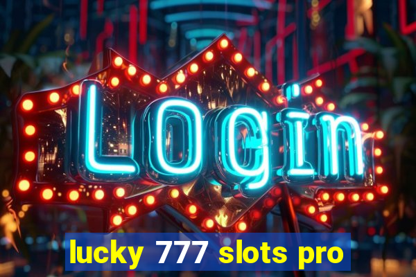 lucky 777 slots pro