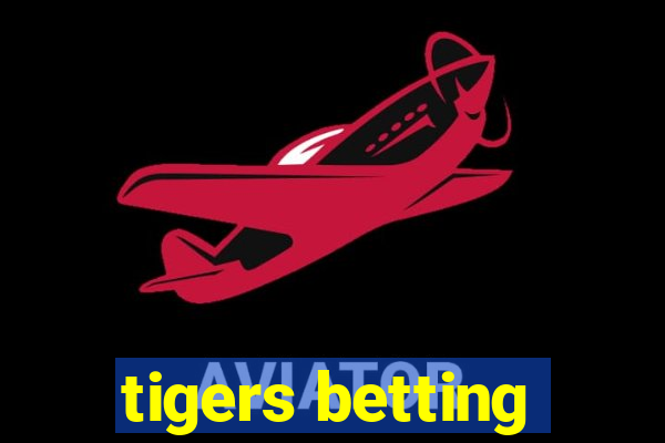 tigers betting