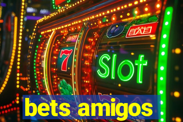 bets amigos