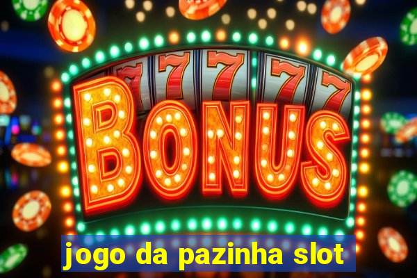 jogo da pazinha slot