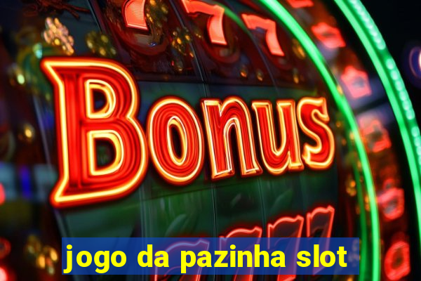 jogo da pazinha slot