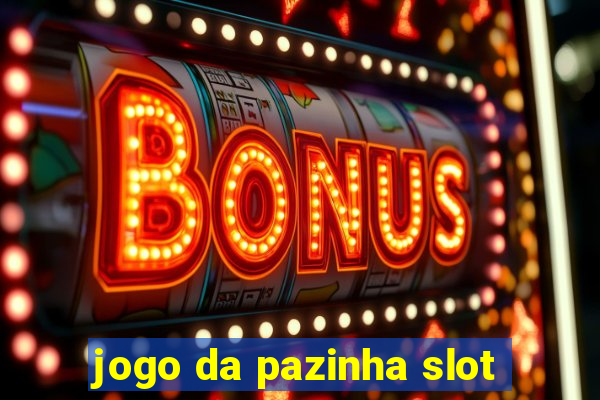 jogo da pazinha slot