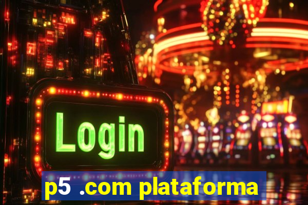 p5 .com plataforma