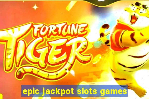 epic jackpot slots games