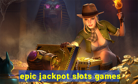 epic jackpot slots games