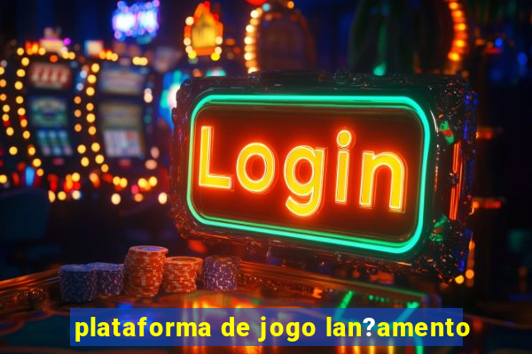 plataforma de jogo lan?amento