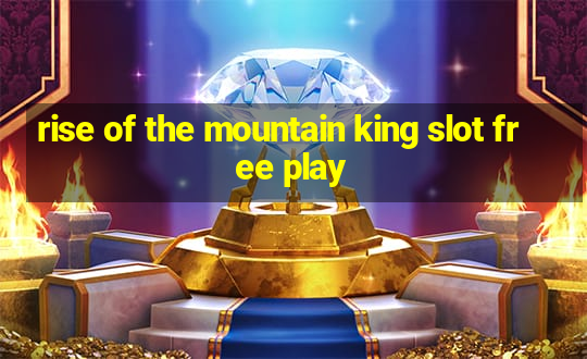 rise of the mountain king slot free play