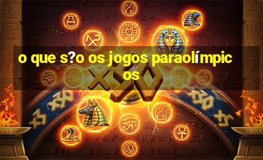 o que s?o os jogos paraolímpicos