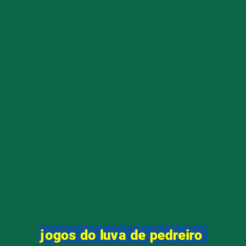 jogos do luva de pedreiro