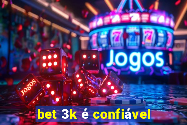 bet 3k é confiável