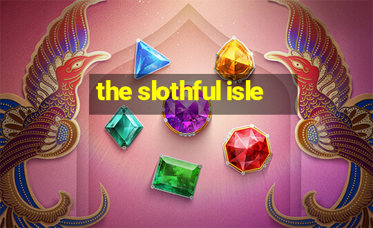 the slothful isle