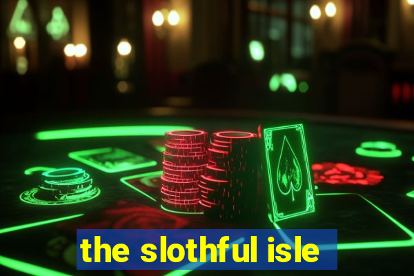 the slothful isle