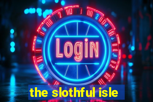 the slothful isle