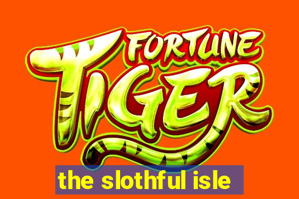 the slothful isle