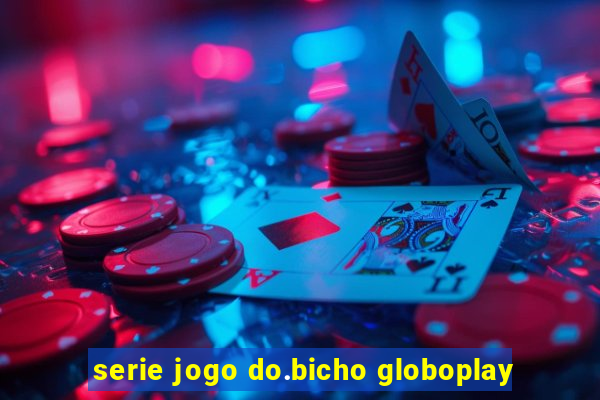 serie jogo do.bicho globoplay