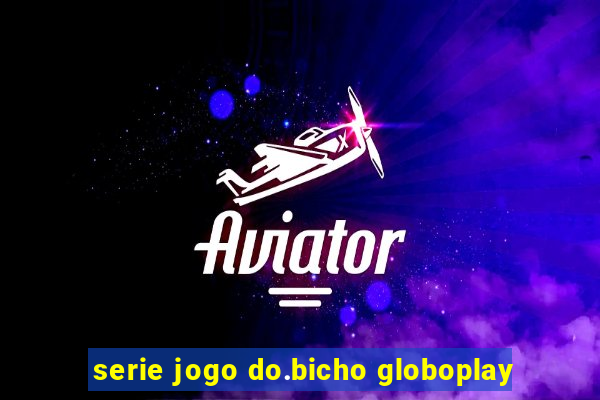 serie jogo do.bicho globoplay