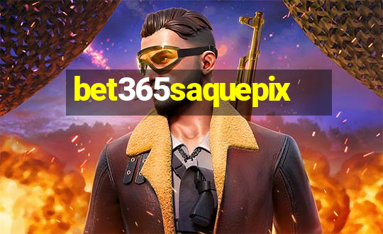 bet365saquepix