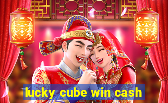 lucky cube win cash