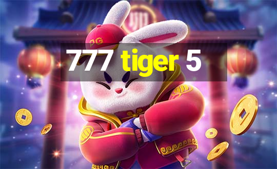 777 tiger 5