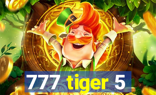 777 tiger 5