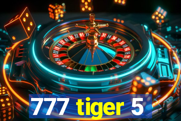 777 tiger 5