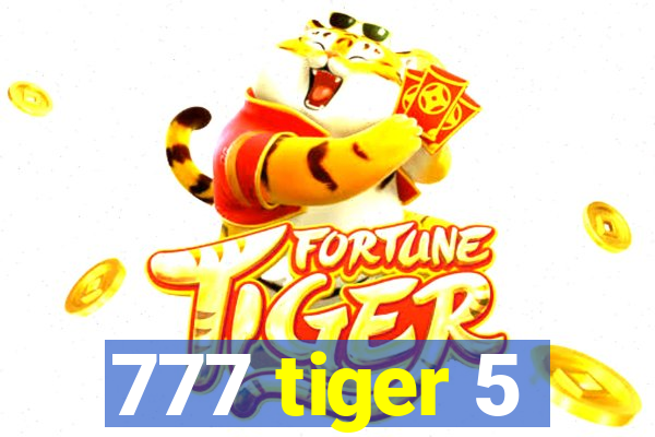 777 tiger 5