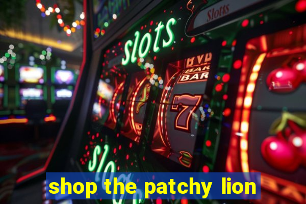 shop the patchy lion