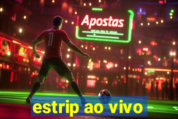 estrip ao vivo