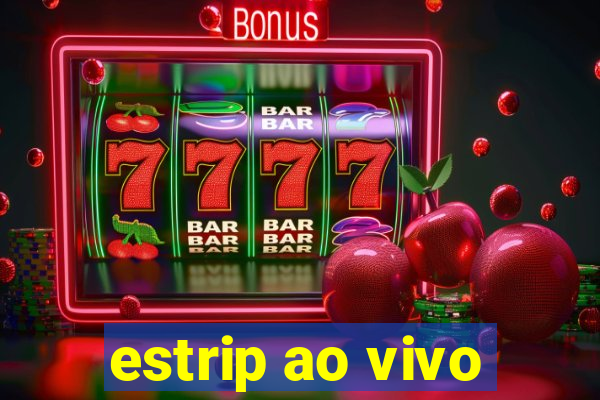 estrip ao vivo