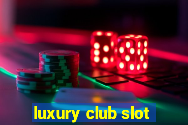 luxury club slot