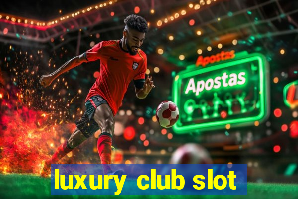 luxury club slot