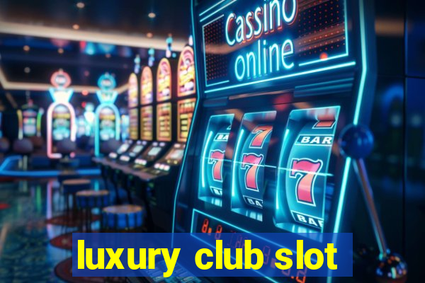 luxury club slot