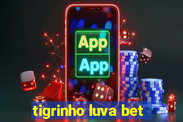 tigrinho luva bet